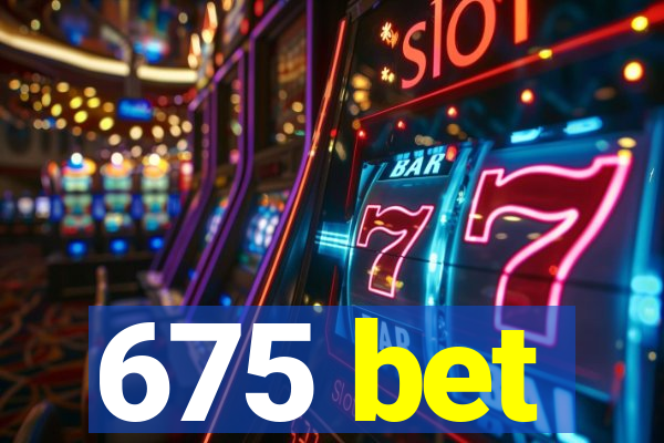 675 bet